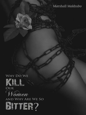 cover image of Why Do We Kill Our Women and Why Are We So Bitter?